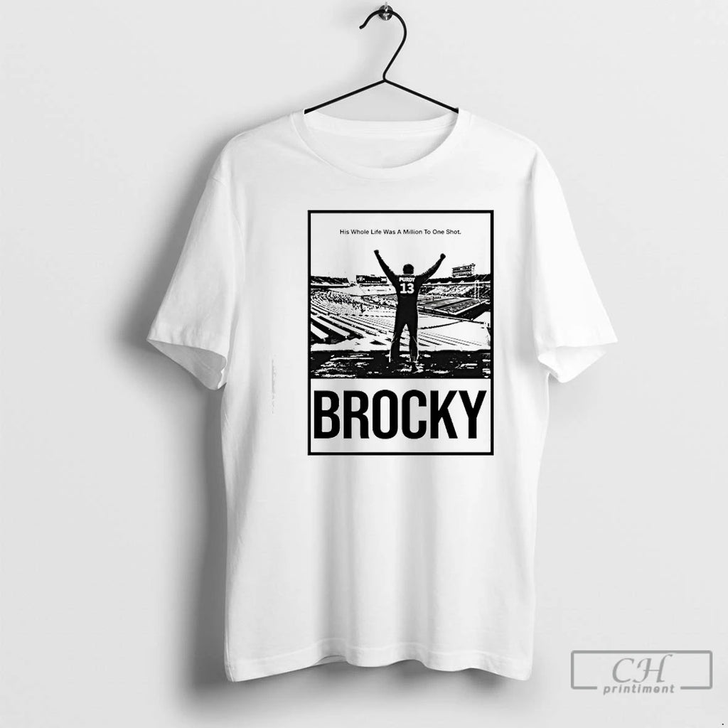 Premium Brock Purdy Brocky His Whole Life Was A Million To One Shot T Shirts