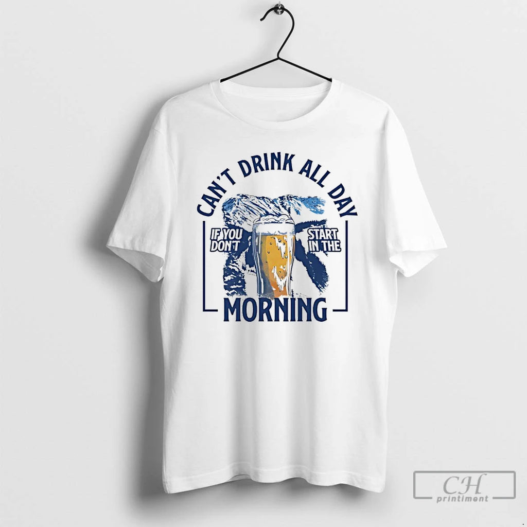 Premium Cant Drink All Day Mountains If You Dont Start In The Morning T Shirts