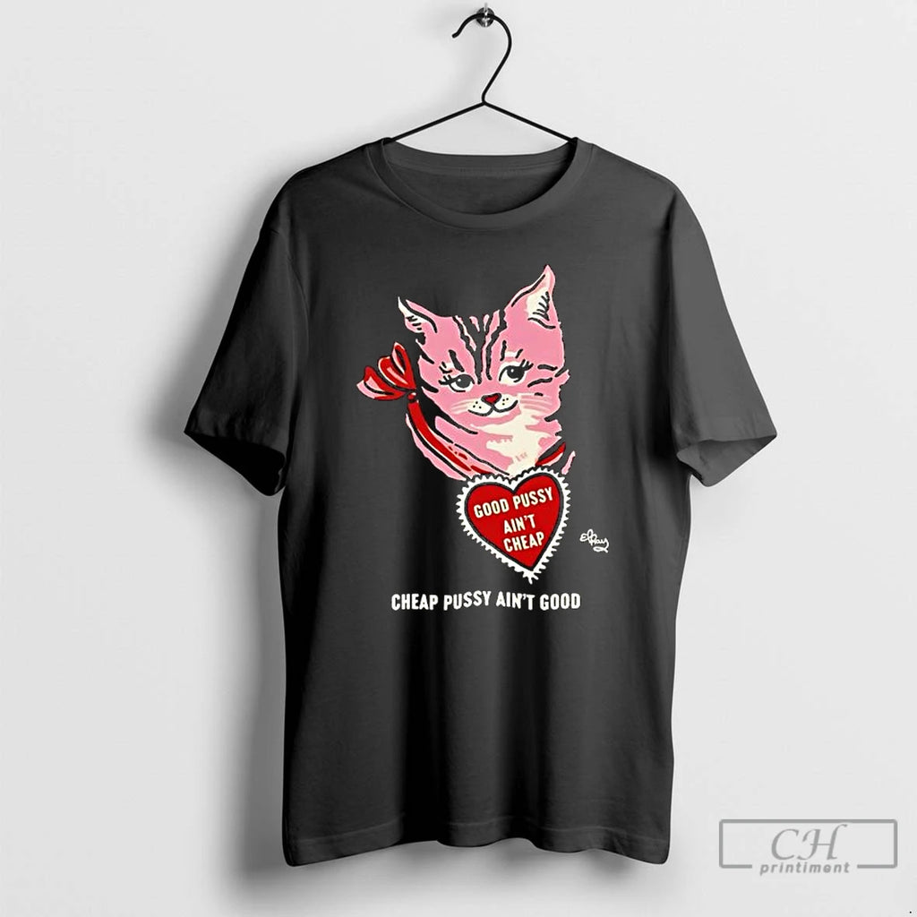 Premium Cat Good Pussy Aint Cheap Cheap Pussy Aint Good