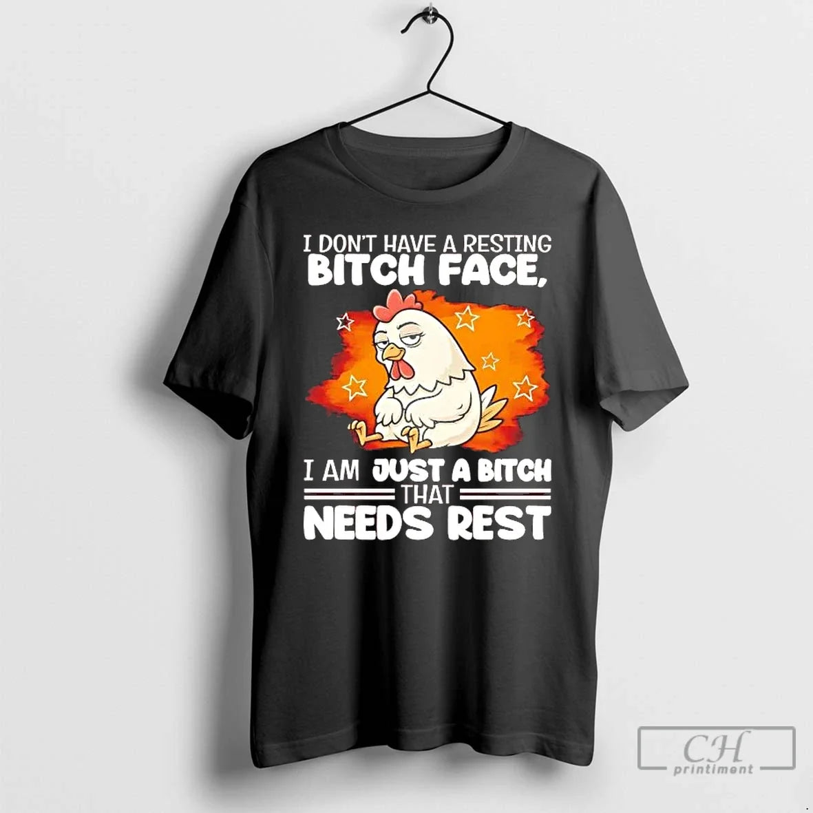 Chicken I Dont Have Resting Bitch Face I Am Just Bitch