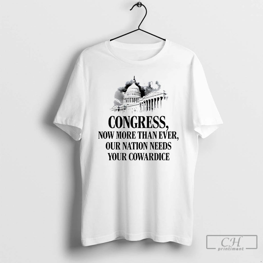 Premium Congress Now More Than Ever Our Nation Needs Your Cowardice