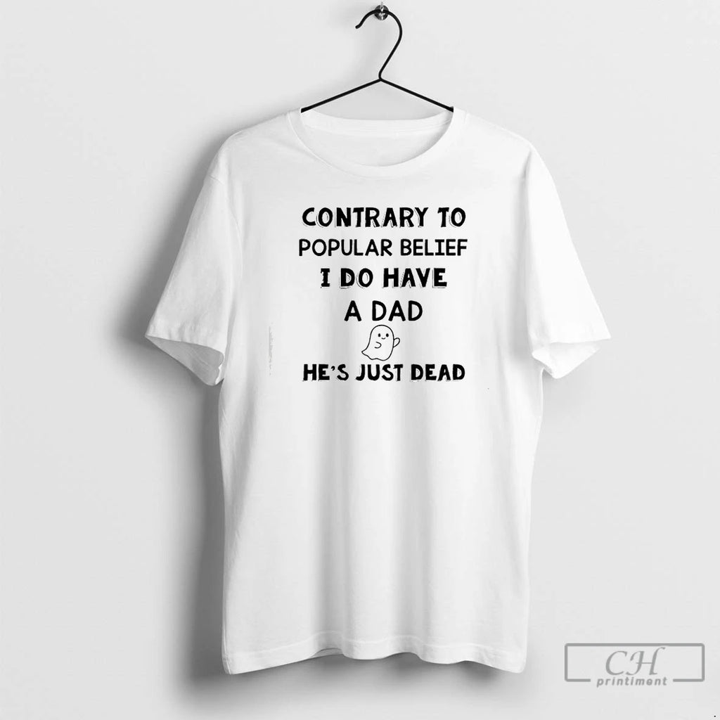 Premium Contrary To Popular Belief I Do Have A Dad Hes Just Dead T Shirts