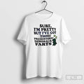 Premium Dinosaur Sure Im Pretty But Ive Got Those Prehistoric Dinosaur Farts T Shirts Sweater