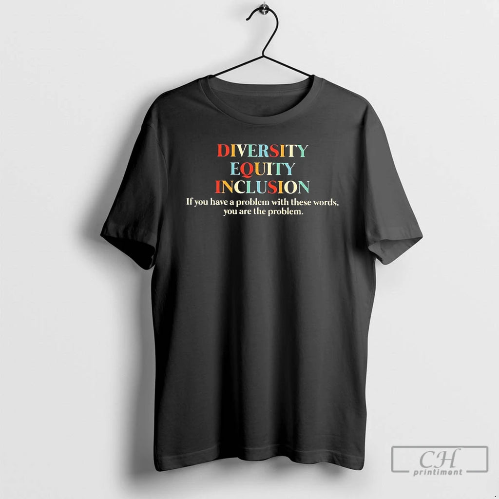 Premium Diversity Equity Inclusion If You Have A Problem With These Words T Shirts Sweater
