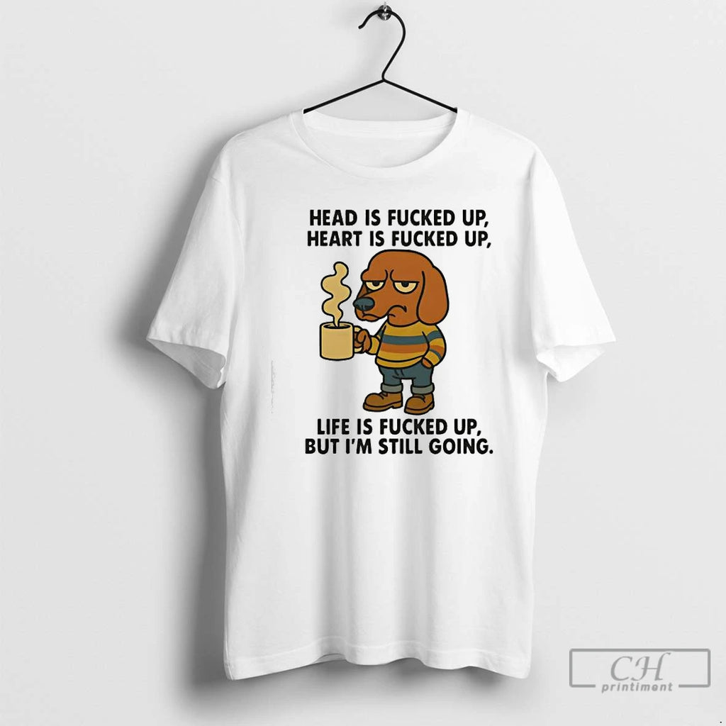 Premium Dog Head Is Fucked Up Heart Is Fucked Up Life Is Fucked Up But