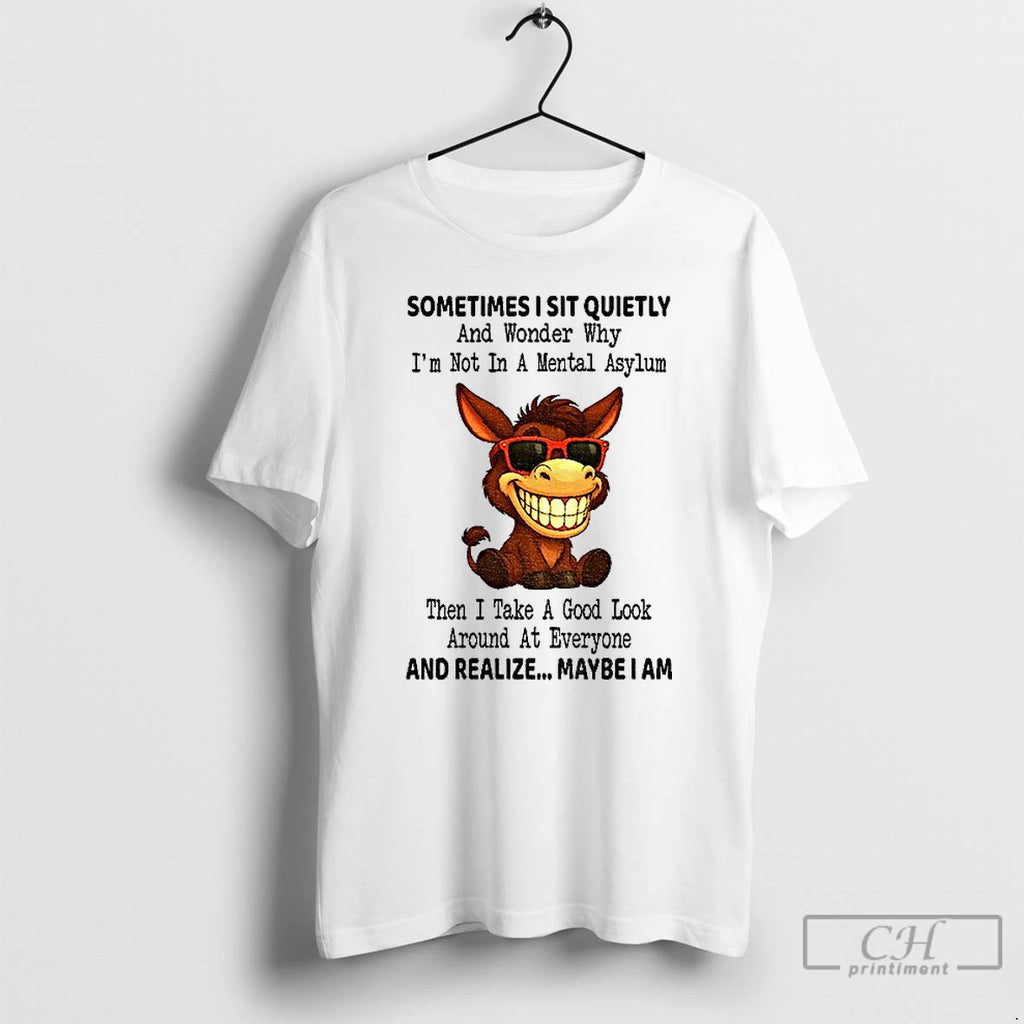 Premium Donkey Sometimes I Sit Quietly And Wonder Why Im Not In A Mental Asylum