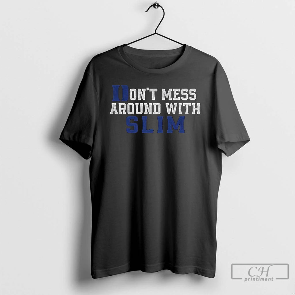 Premium Dont Mess Around With Slim T Shirts