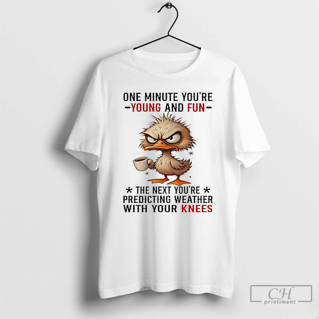 Premium Duck One Minute Youre Young And Fun The Next Youre Predicting Weather With Your