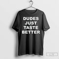 Premium Dudes Just Taste Better