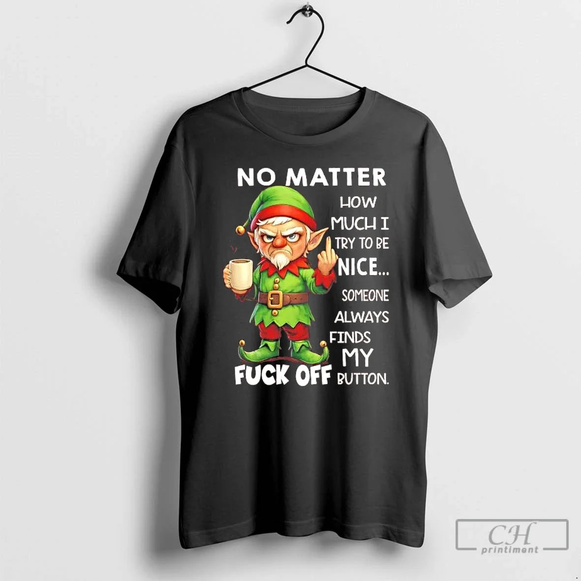 Elf No Matter How Much I Nice Someone Always Find My Fuck Off