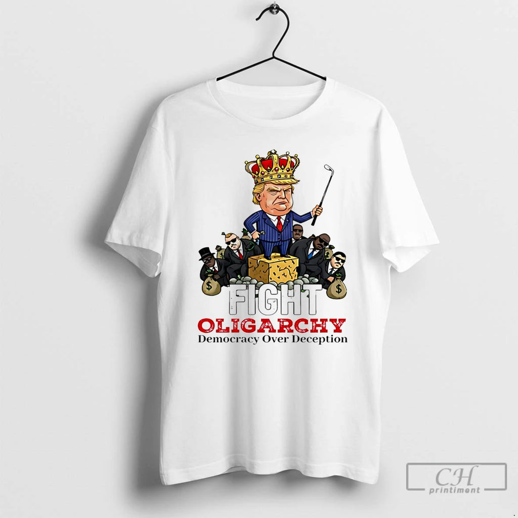 Premium Fight Oligarchy Democracy Over Deception Trump King
