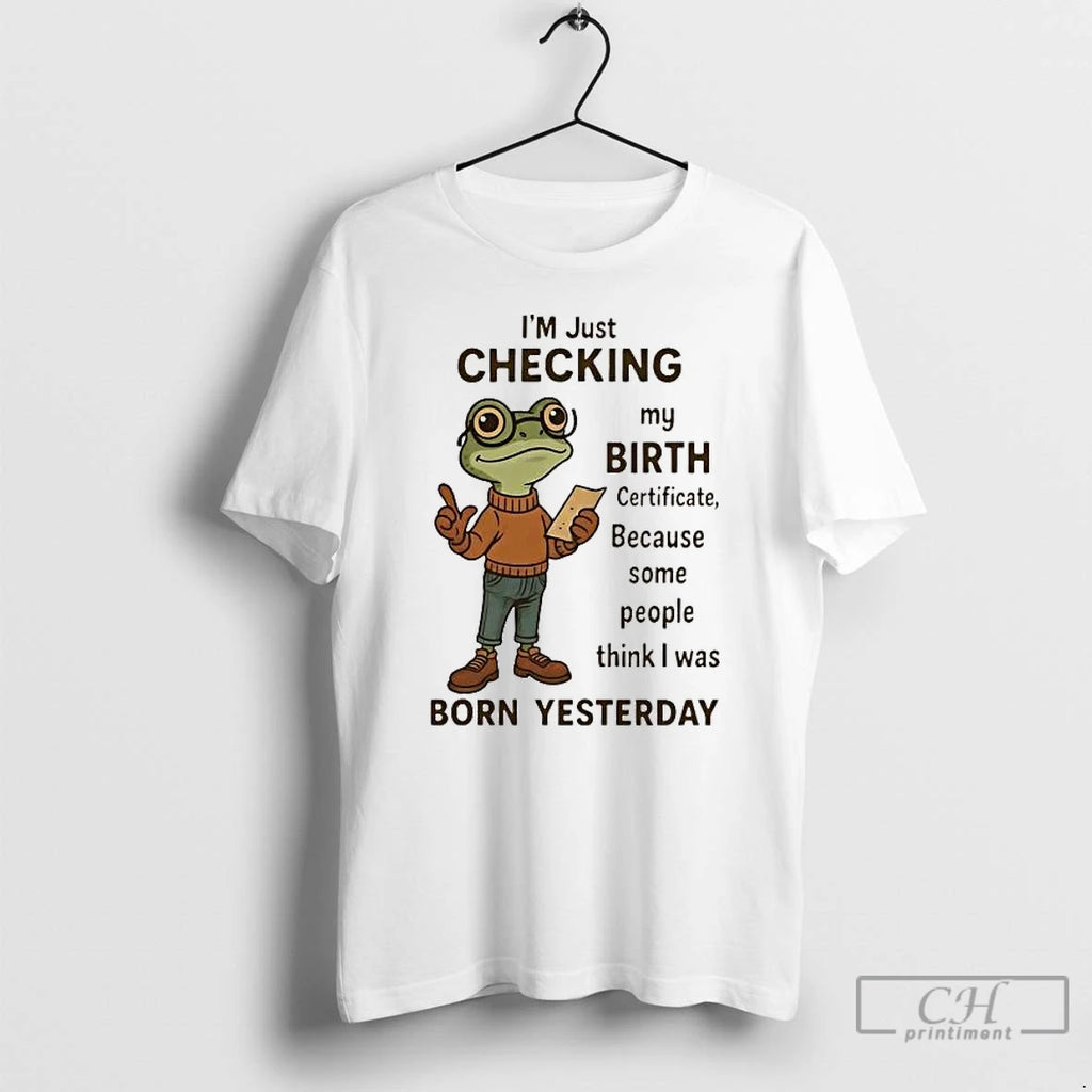 Premium Frog Im Just Checking My Birth Certificate Born Yesterday