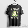 Frog Eff You See Kay Why Oh You
