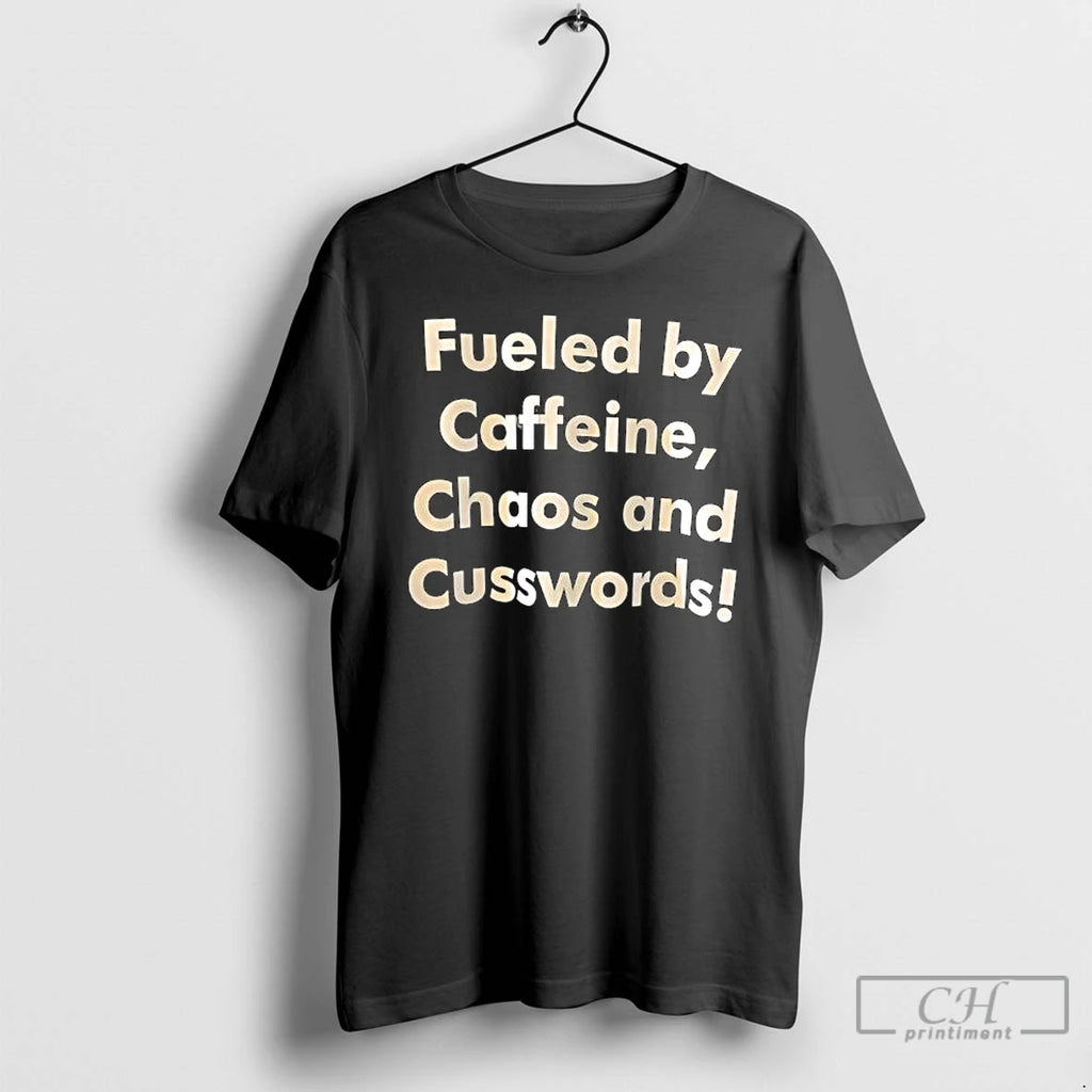 Premium Fueled By Caffeine Chaos And Cusswords Old Text