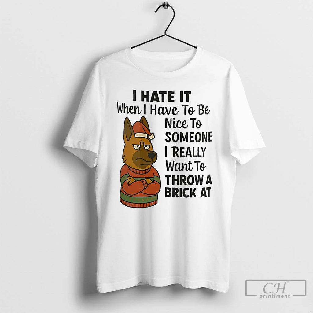 Premium German Shepherd I Hate It I Have To Be Nice To Someone I Want