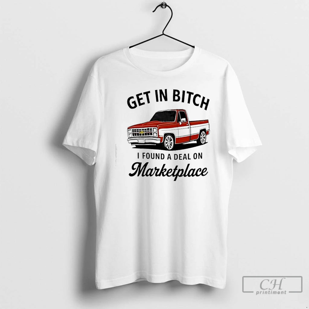 Premium Get In Bitch I Found A Deal On Marketplace