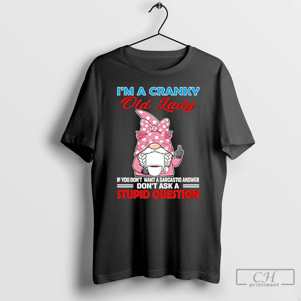 Premium Gnome Im A Cranky Old Lady Dont Ask A Stupid Question T Shirts Sweater
