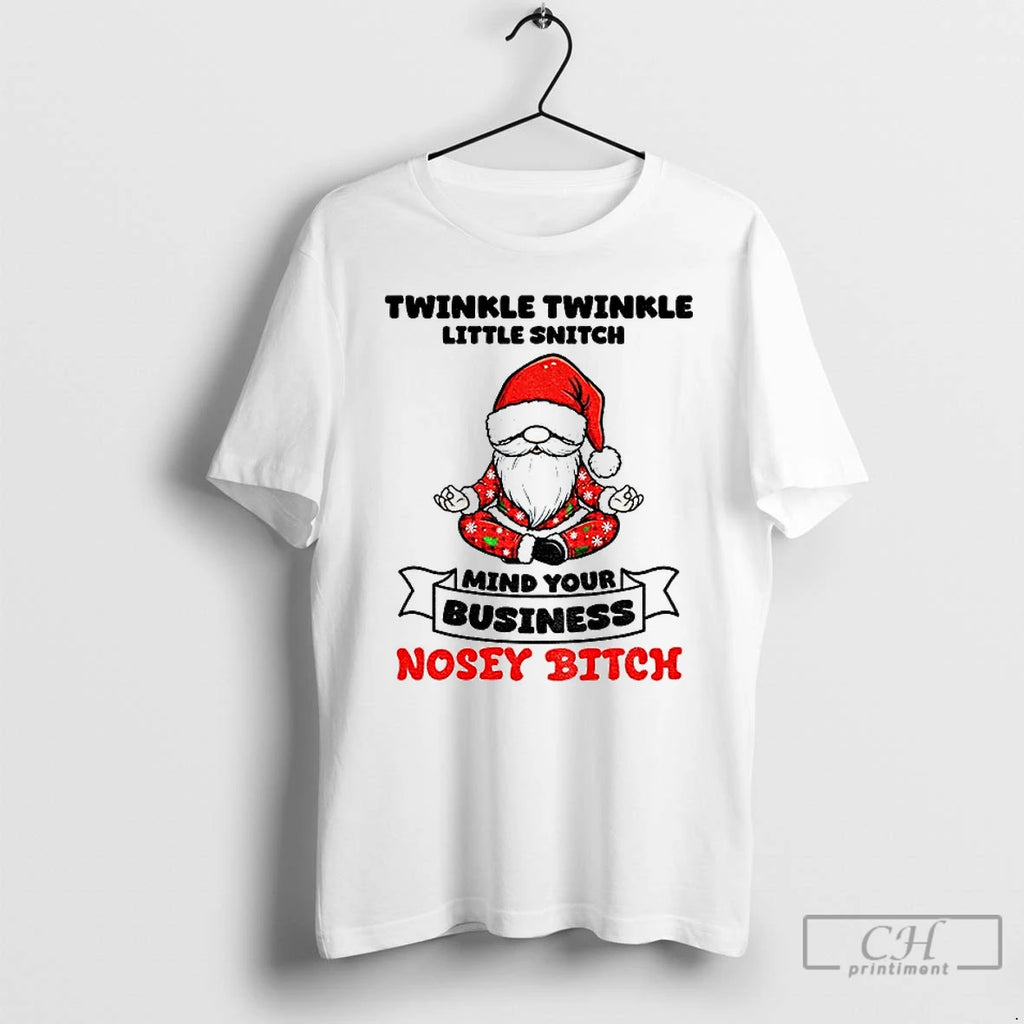 Premium Gnome Santa Hat Twinkle Twinkle Little Snitch Mind Your Business Nosey Bitch T Shirts