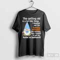 Gnome This Getting Old Is Terrible Thing I Blacked Out 20 Minutes