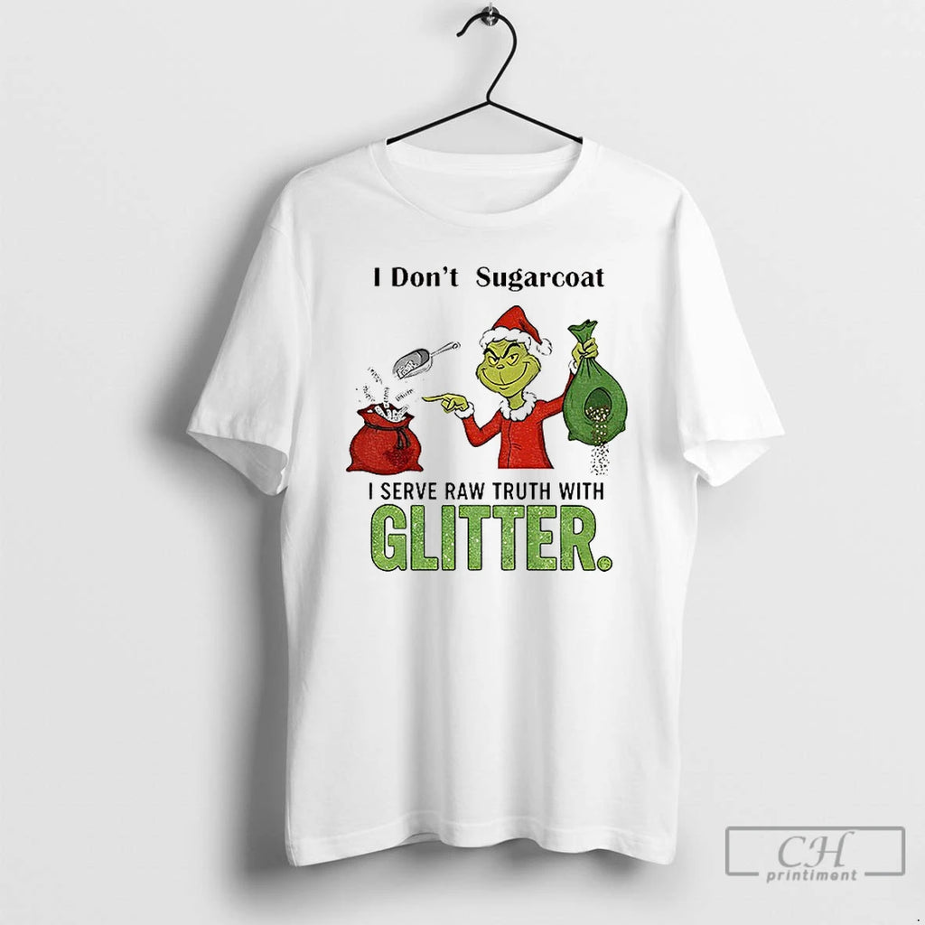 Premium Grinch I Dont Sugarcoat I Serve Raw Trust With Glitter
