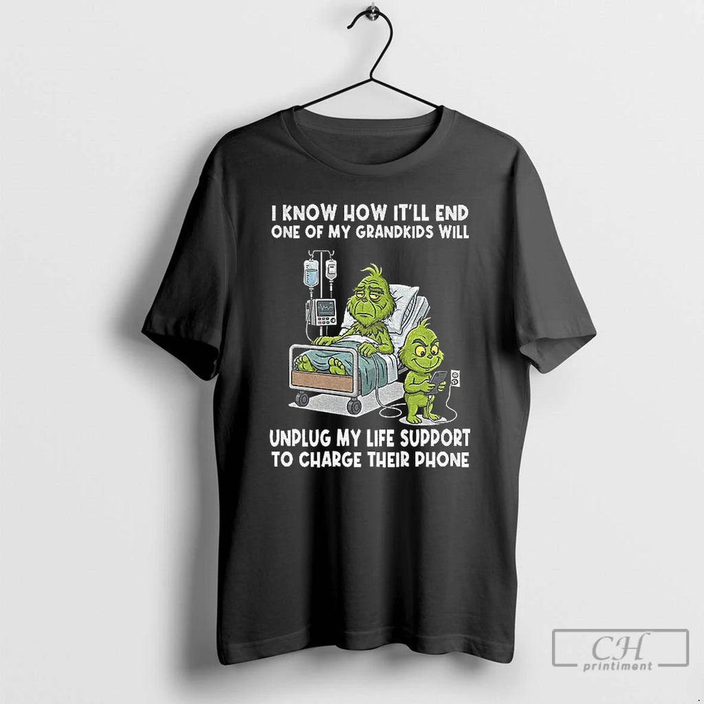 Premium Grinch I Know How Itll End One Of My Grandkids Will Unplug My Life