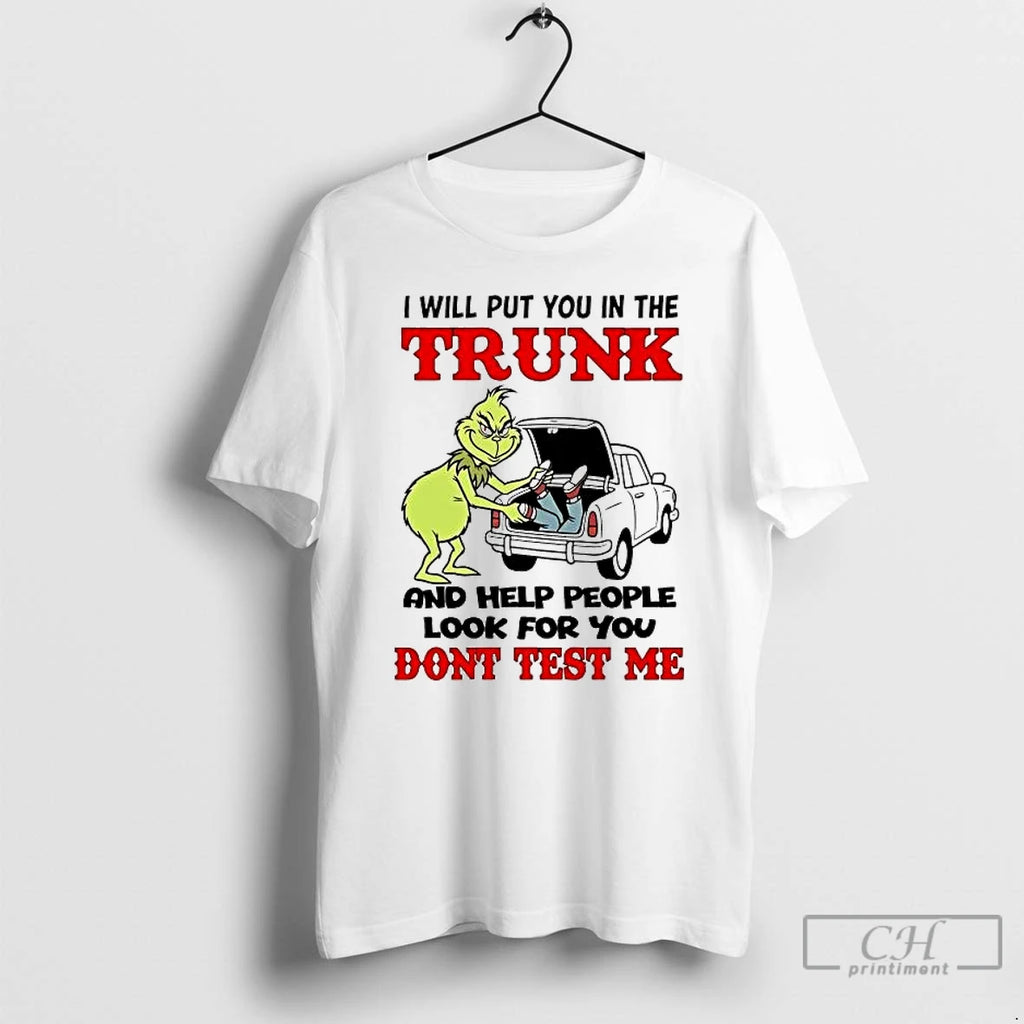 Premium Grinch I Will Put You In The Trunk And Help People Look For You