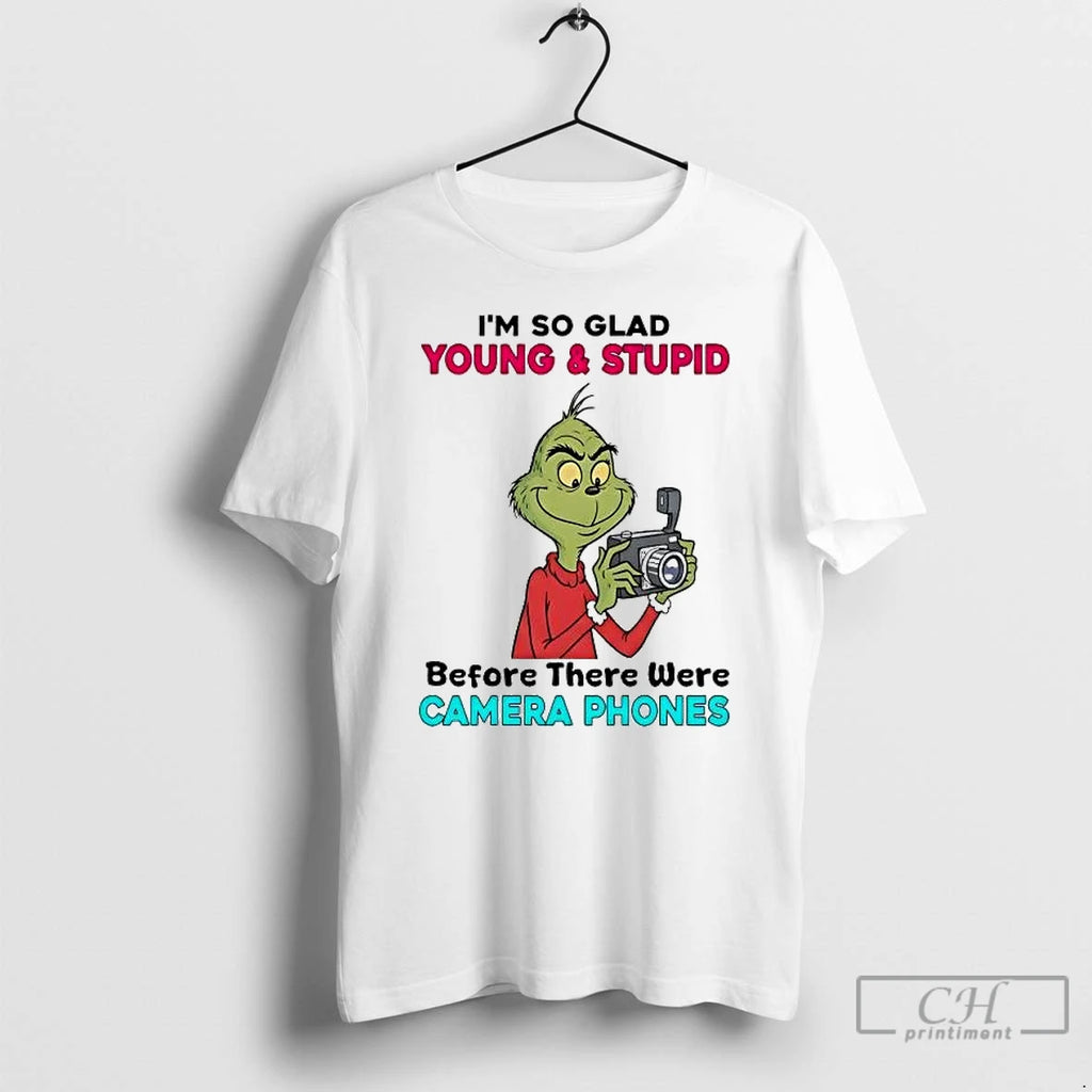 Premium Grinch Im So Glad Young And Stupid Before There Were Camera Phones T Shirts