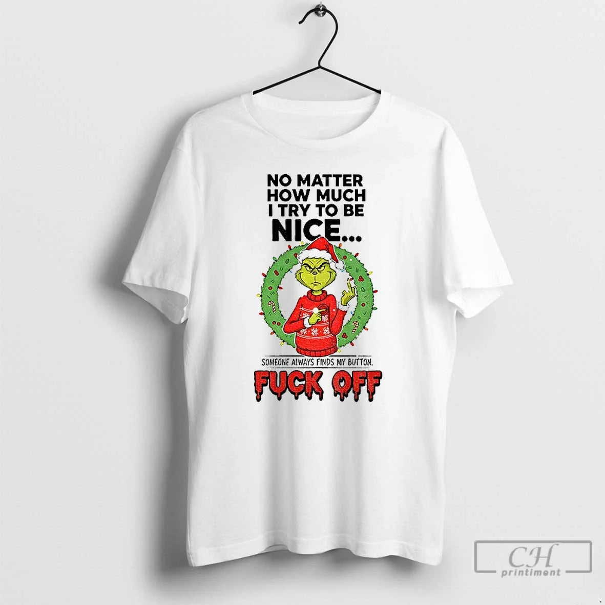 Grinch Santa No Matter How Much I Try Be Nice Someone Always Finds