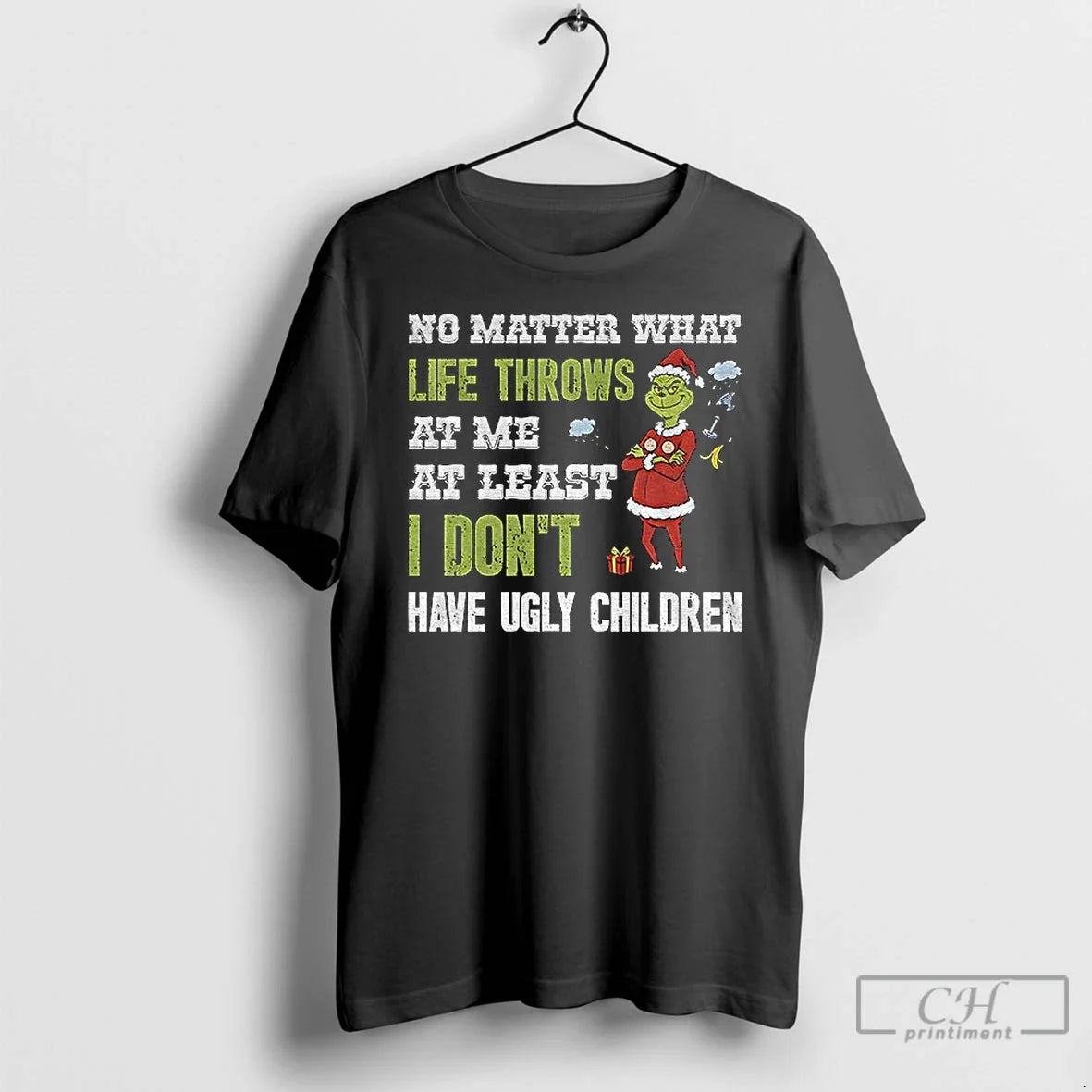 Grinch Santa No Matter What Life Throws Me Least I Dont Have