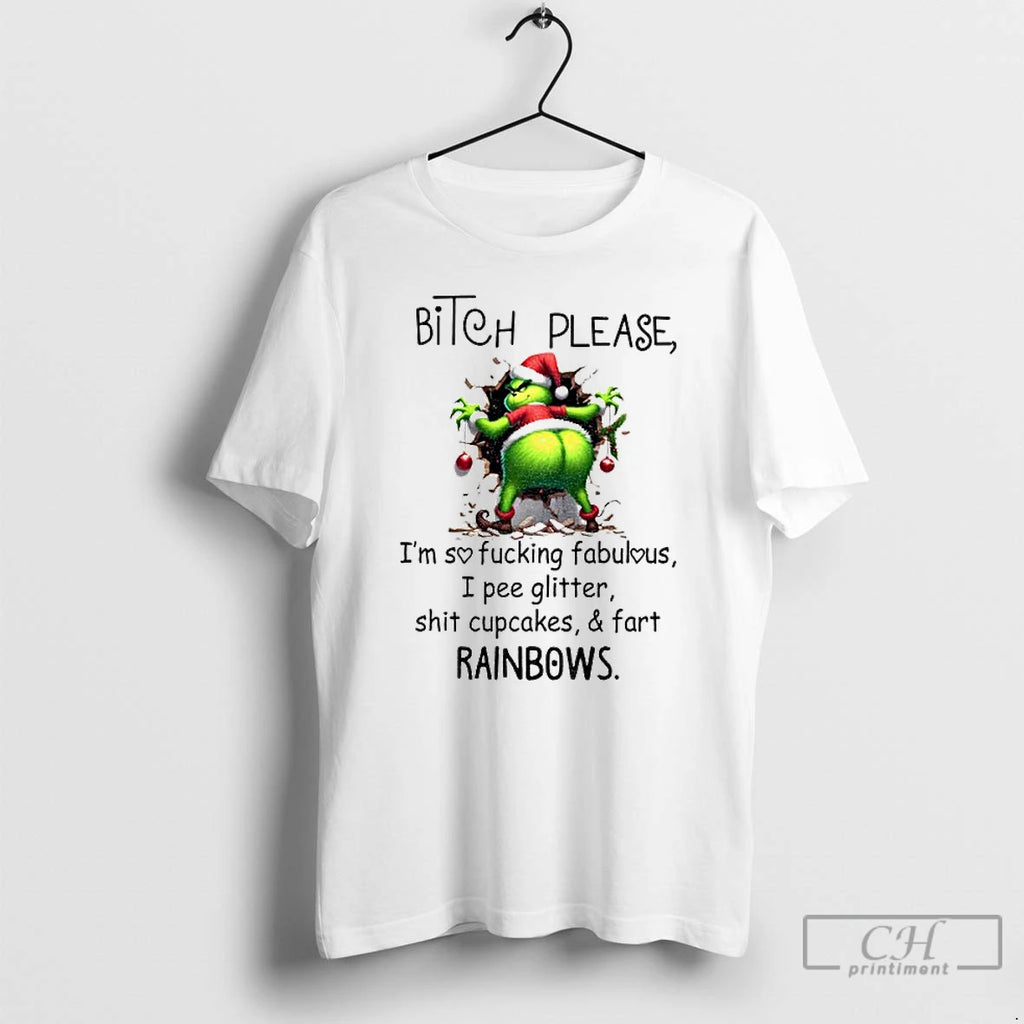 Premium Grinch Bitch Please Im Sofucking Fabulous I Pee Glitter Shit Cupcakes And Fart Rainbows