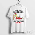 Grinch Damn Right Im Good Bed I Can Stay There All Day