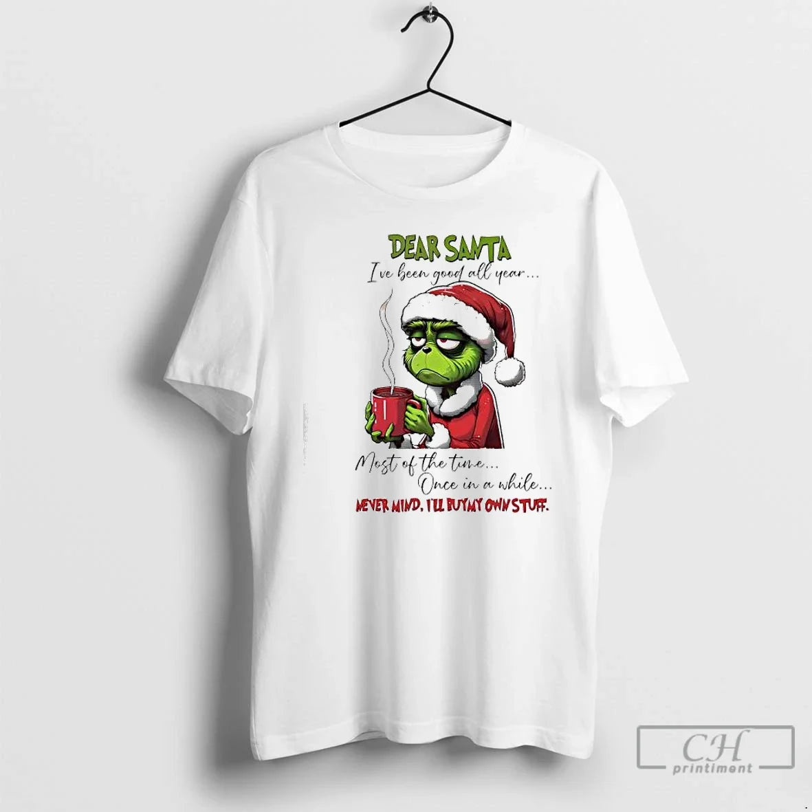 Grinch Dear Santa Ive Been Good All Year Most Time Once