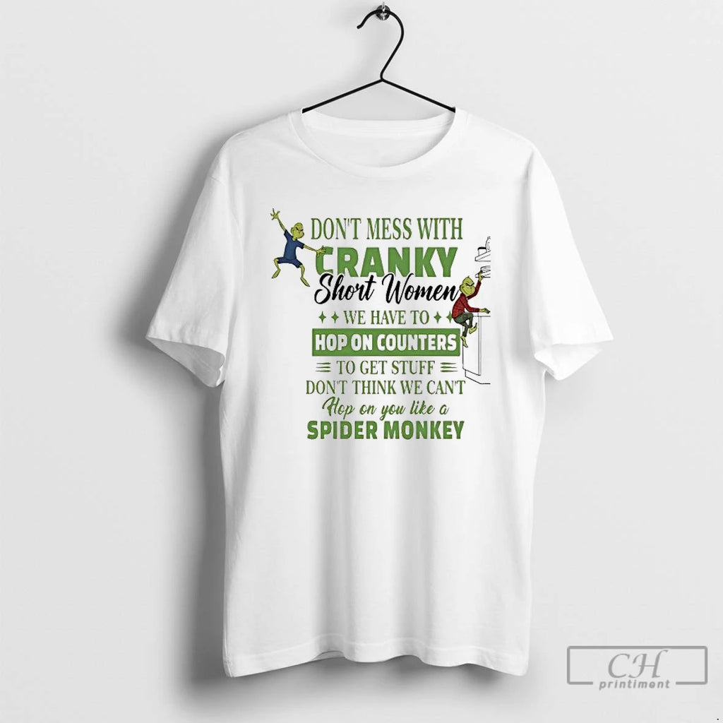 Premium Grinch Dont Mess With Cranky Short Women We Have To Hop On Counters