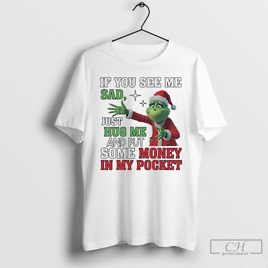 Premium Grinch If You See Me Sad Just Hug Me