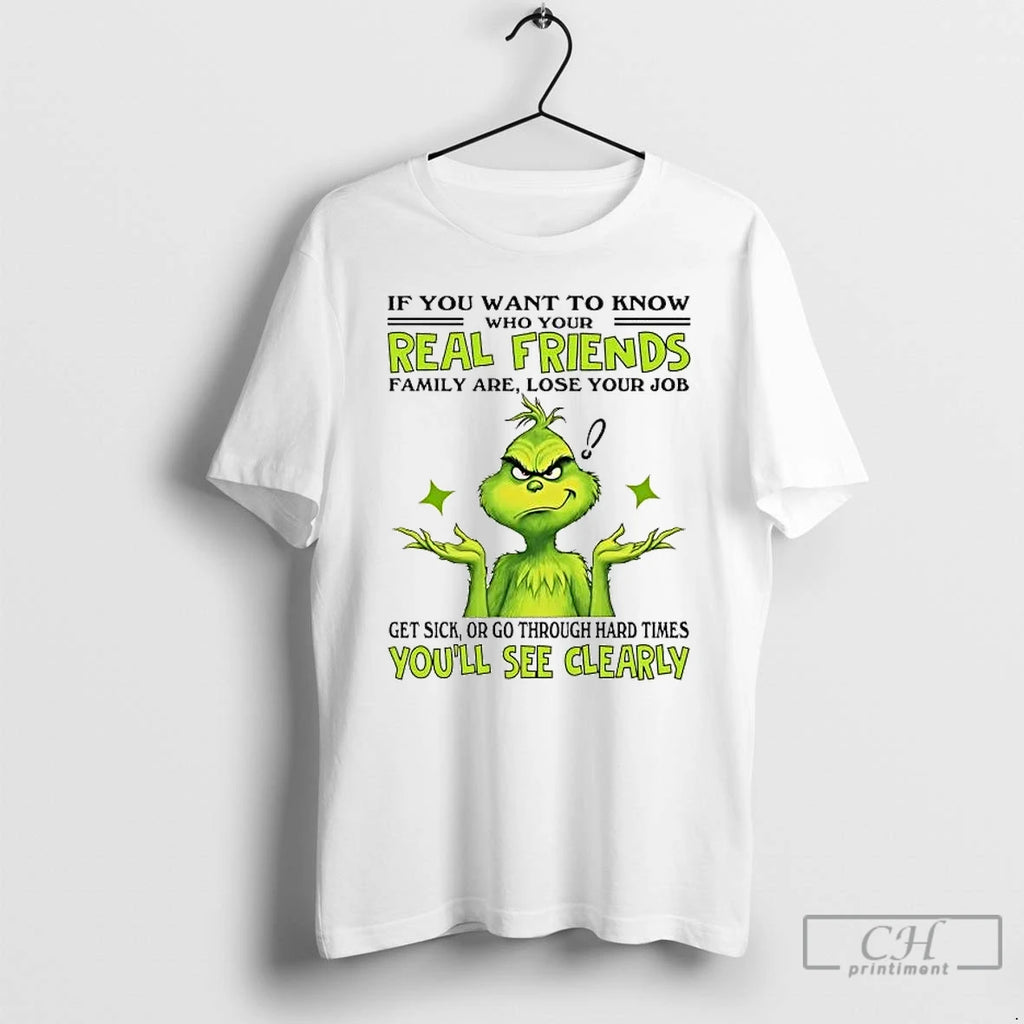 Premium Grinch If You Want To Know Who Your Real Friends Family Are T Shirts