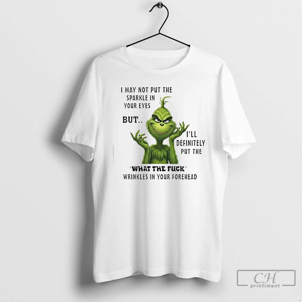 Premium Grinch Ill Definitely Put The What The Fuck Wrinkles In Your Forehead T Shirts