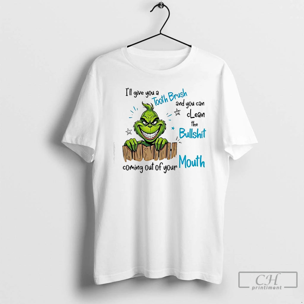 Premium Grinch Ill Give You A Tooth Brush And You Can Clean The Bullshit