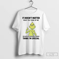 Premium Grinch It Doesnt Matter What You Think Of Me