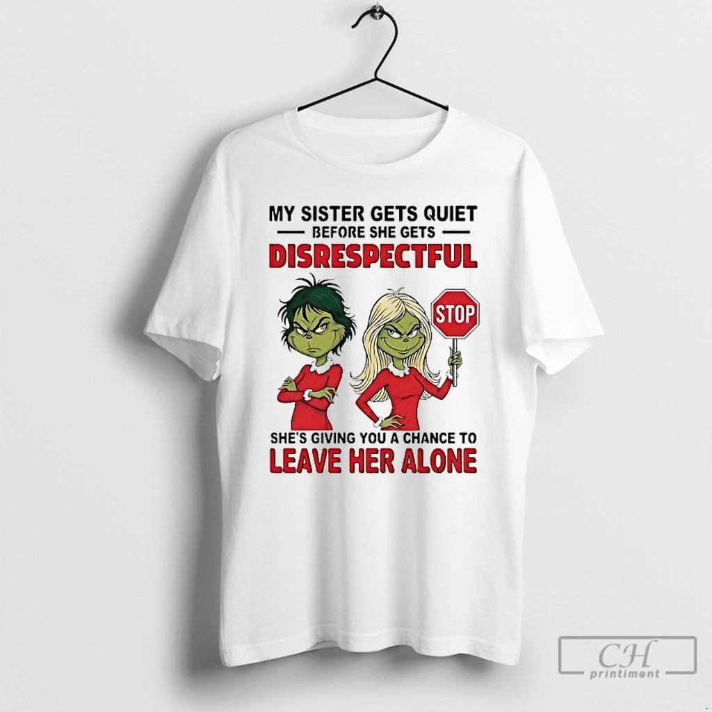 Premium Grinch My Sister Gets Quiet Before She Gets Disrespectful