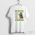 Premium Grinch One Day Youll Youll Just Be A Memory For Some People T Shirts