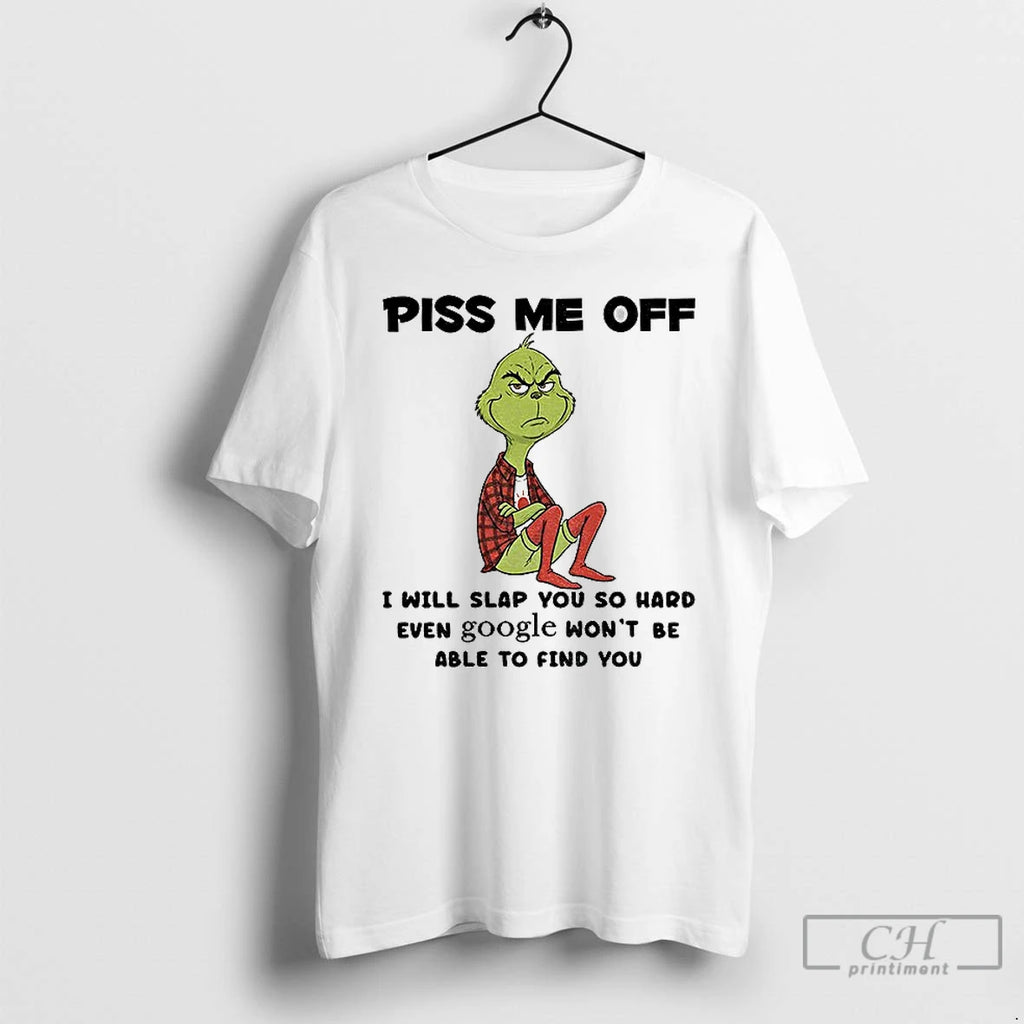 Premium Grinch Piss Me Off I Will Slap You So Hard Even Google Wont Be