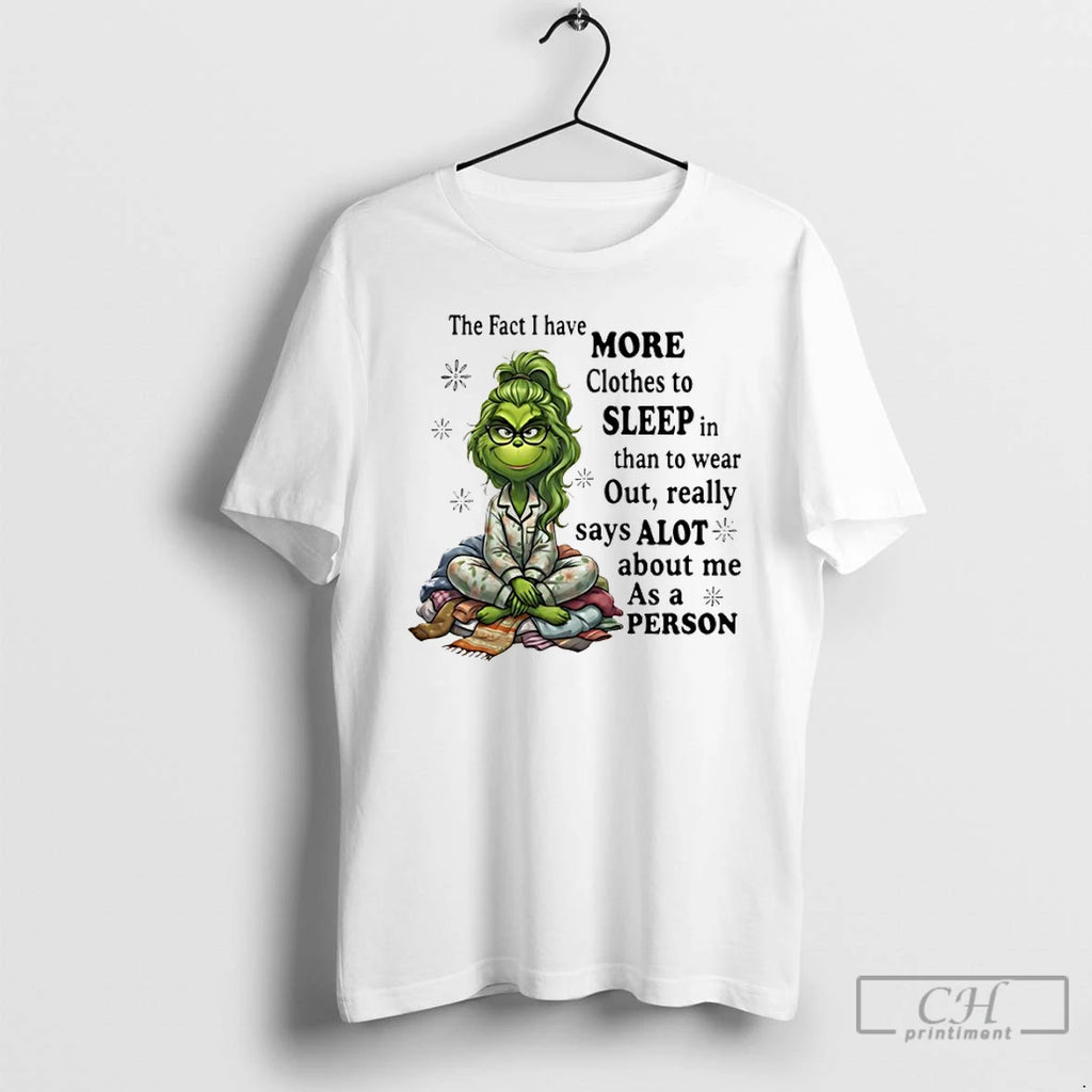 Premium Grinch The Fact I Have More Clothes To Sleep In Than To Wear Out