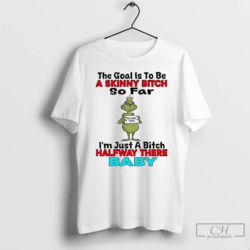 Premium Grinch The Goal Is To Be A Skinny Bitch So Far T Shirts Sweater