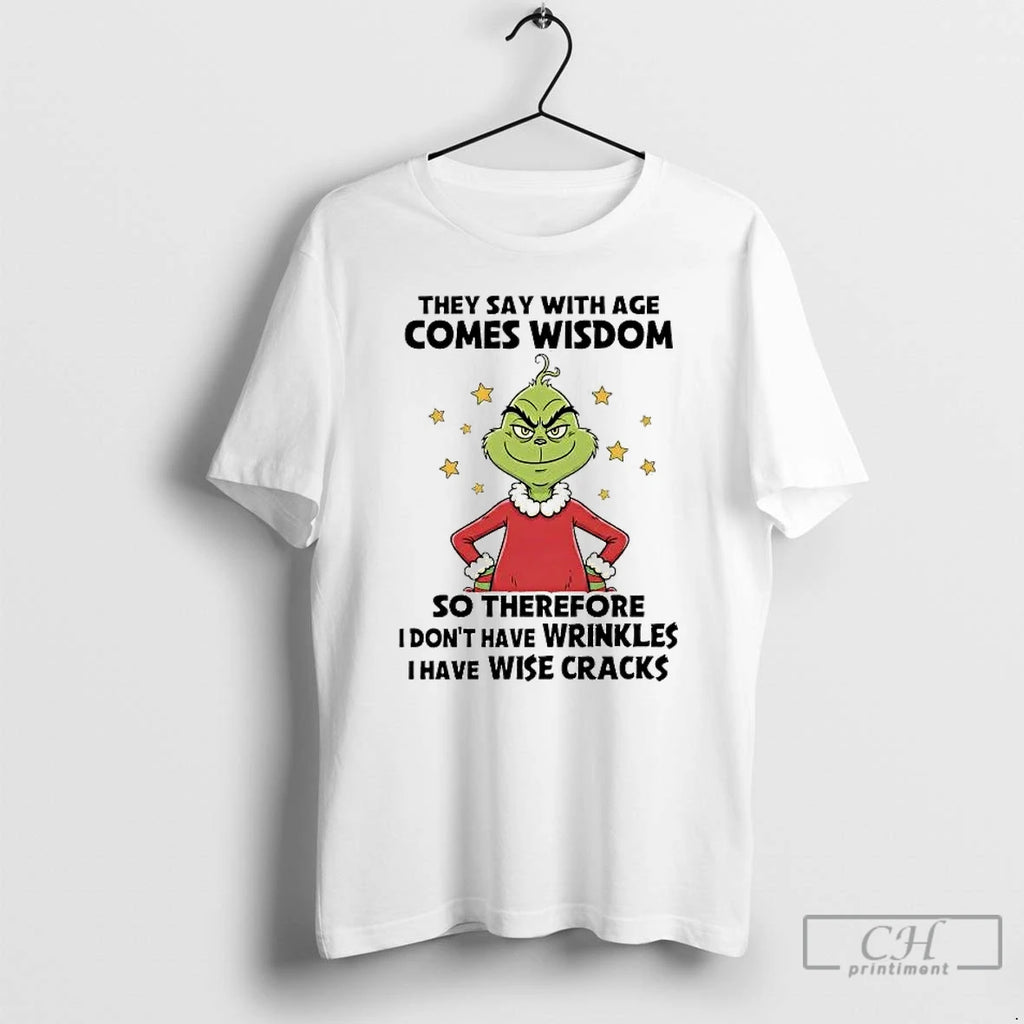 Premium Grinch They Say With Age Comes Wisdom So Therefore