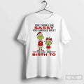 Grinch You Think I Am Sassy You Should Meet Girl I Gave Birth