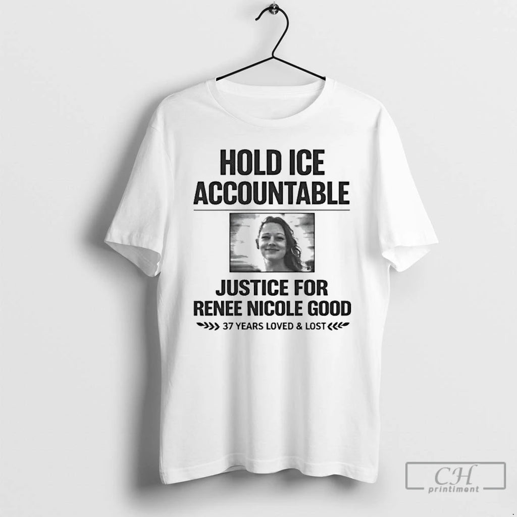 Premium Hold Ice Accountable Justice For Renee Nicole Good 37 Years Loved T Shirts Sweater