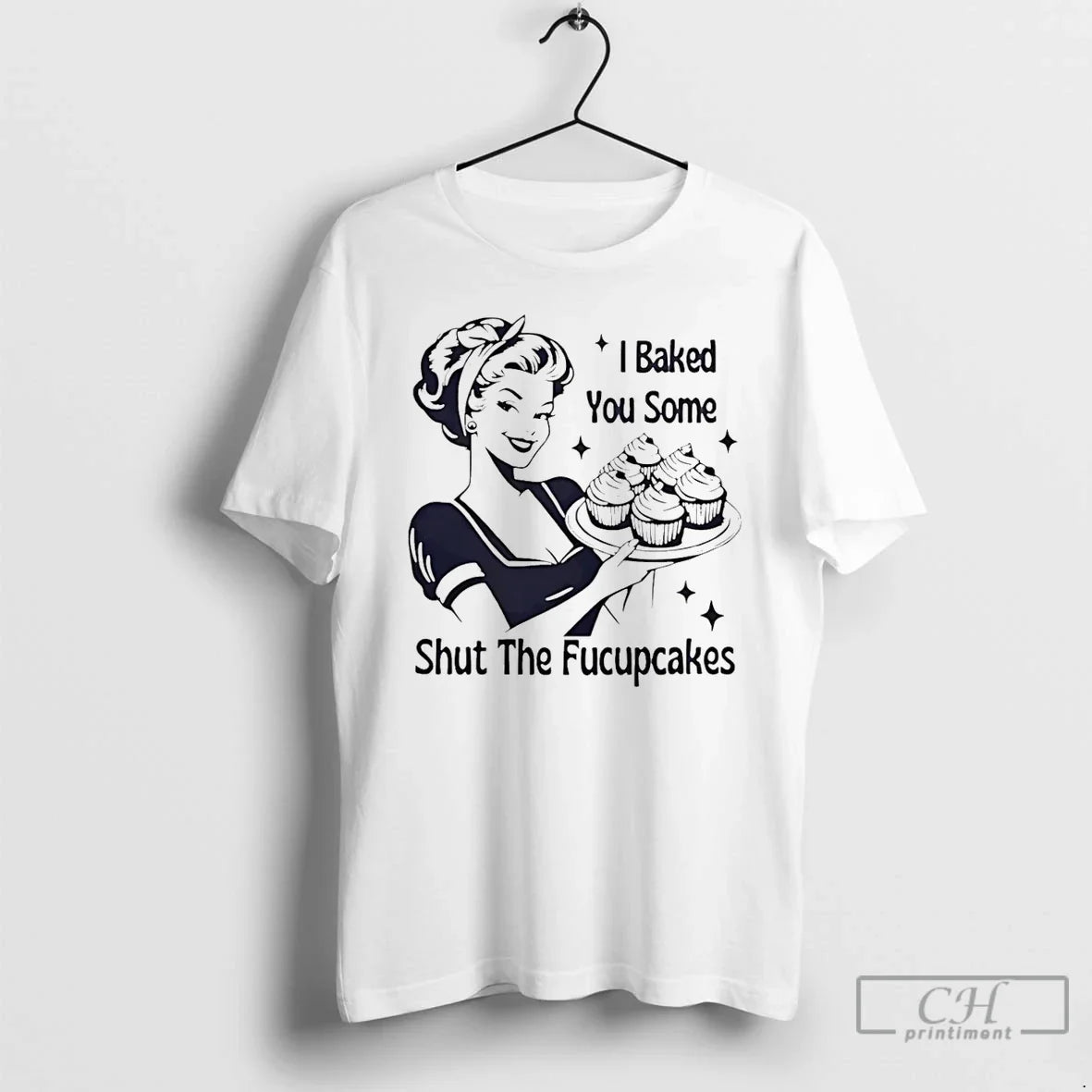 I Baked You Some Shut Fucupcakes Savage Baker Energy