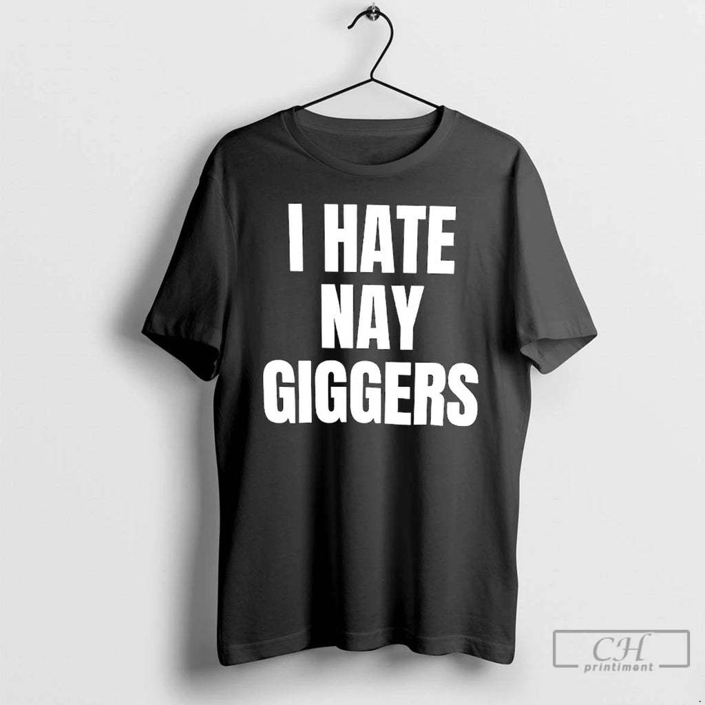 Premium I Hate Nay Giggers Text