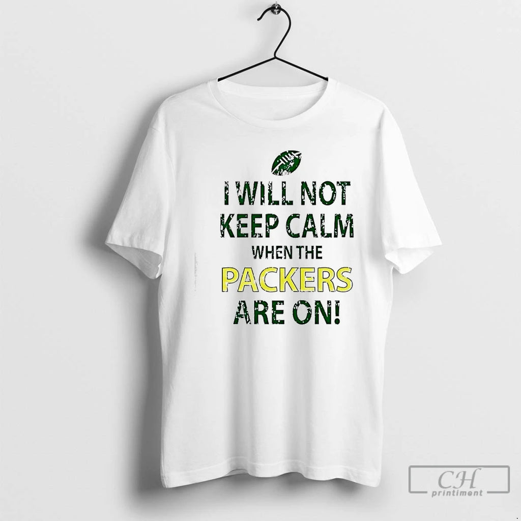 Premium I Will Not Keep Calm When The Packers Are On