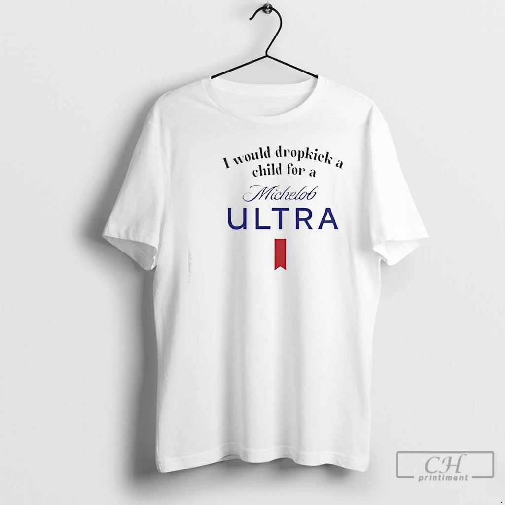 Premium I Would Dropkick A Child Michelob Ultra Beer